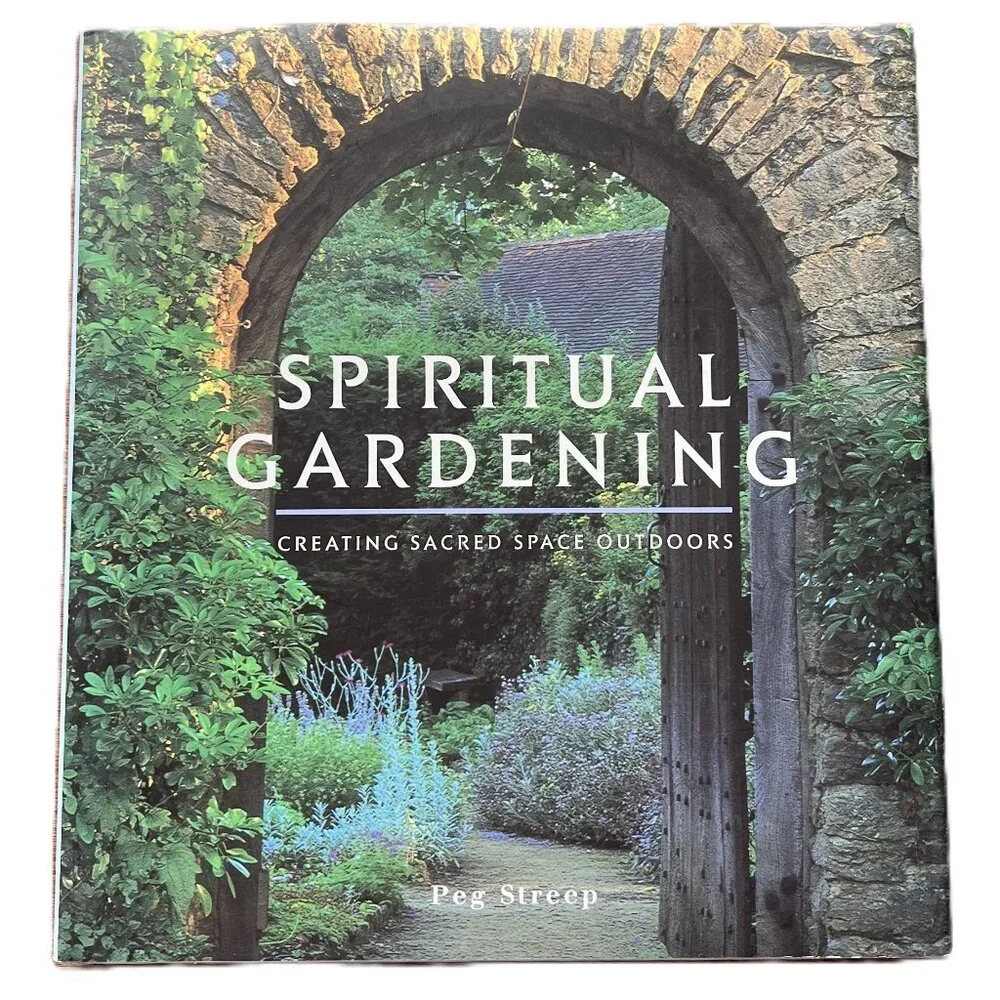 Spiritual Gardening, Creating Sacred Space Outdoors by Peg Streep, Hardcover